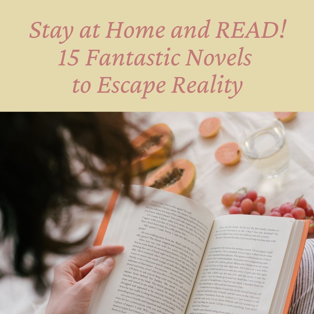 Stay at Home and READ! 15 Fantastic Novels to Escape Reality