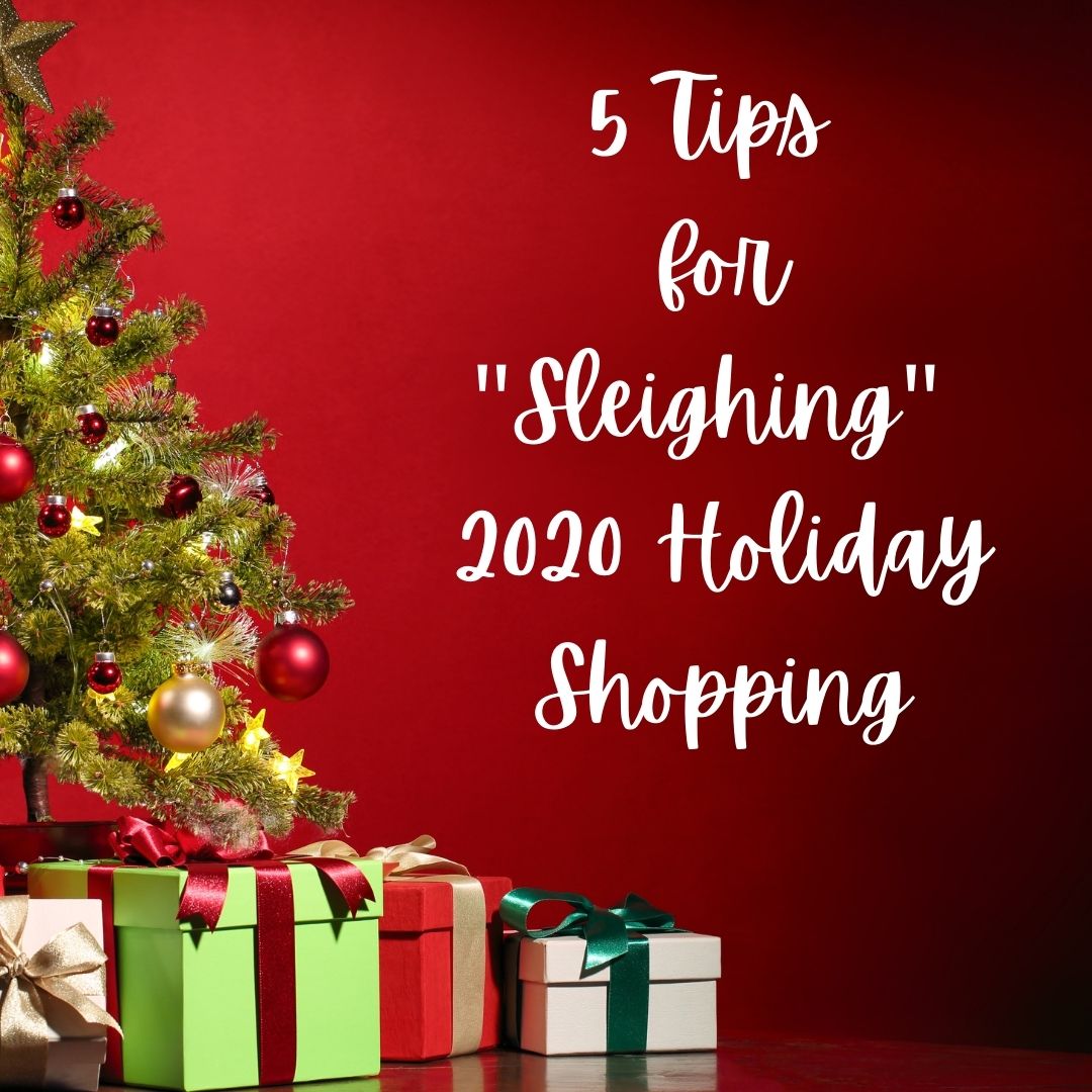 5 Tips for "Sleighing" Your Holiday Shopping in 2020