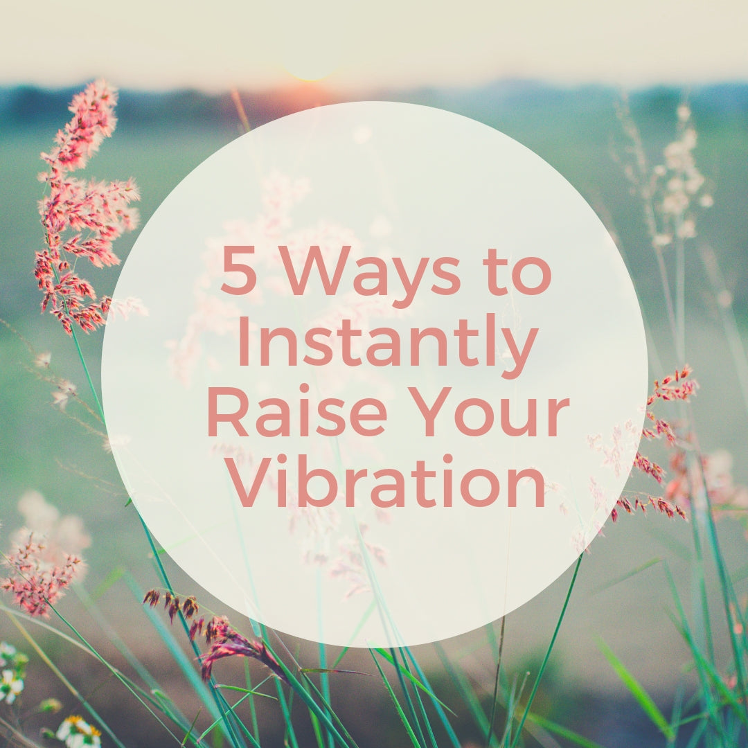 5 Ways to Instantly Raise Your Vibration - Merry Alchemy