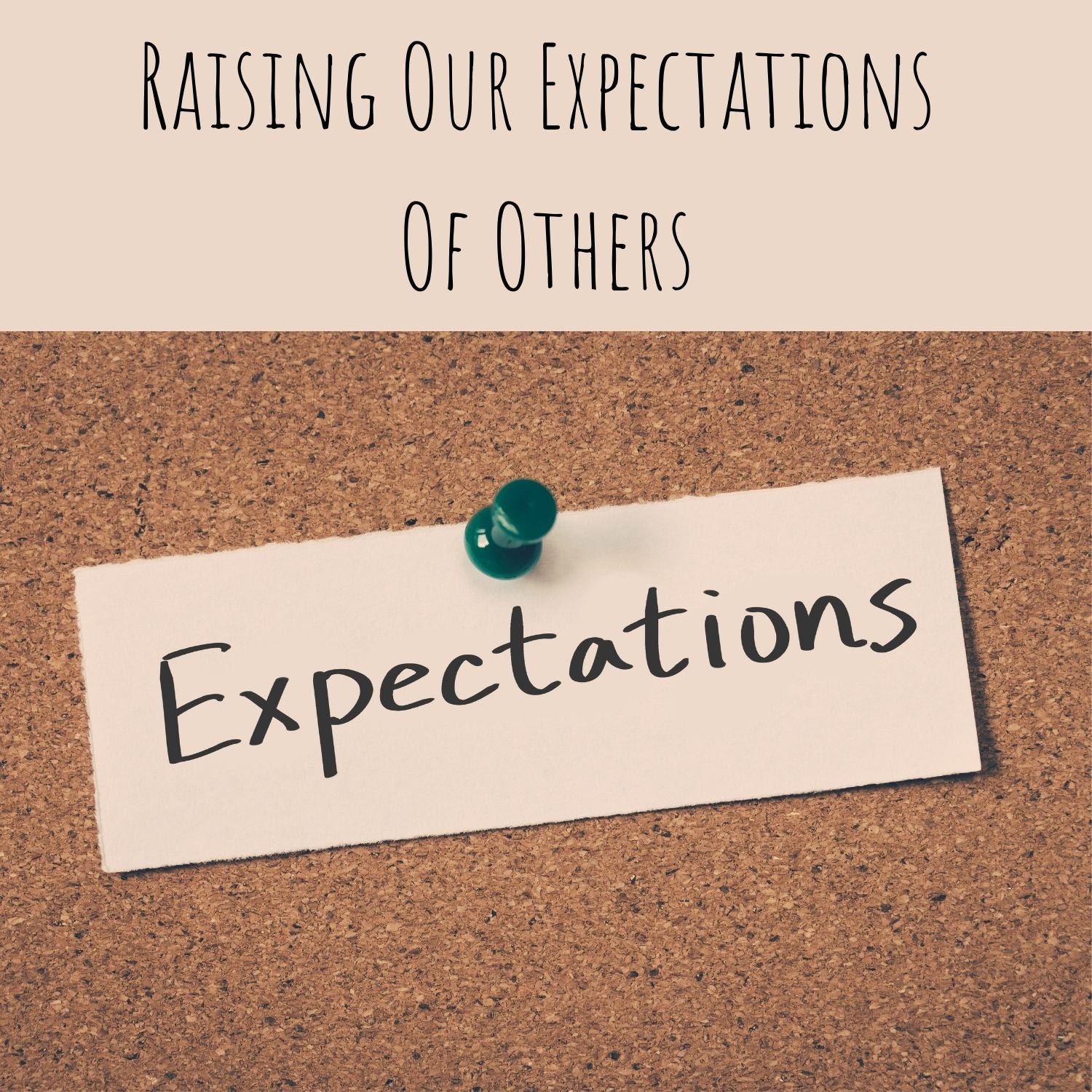 Raising Our Expectations Of Others