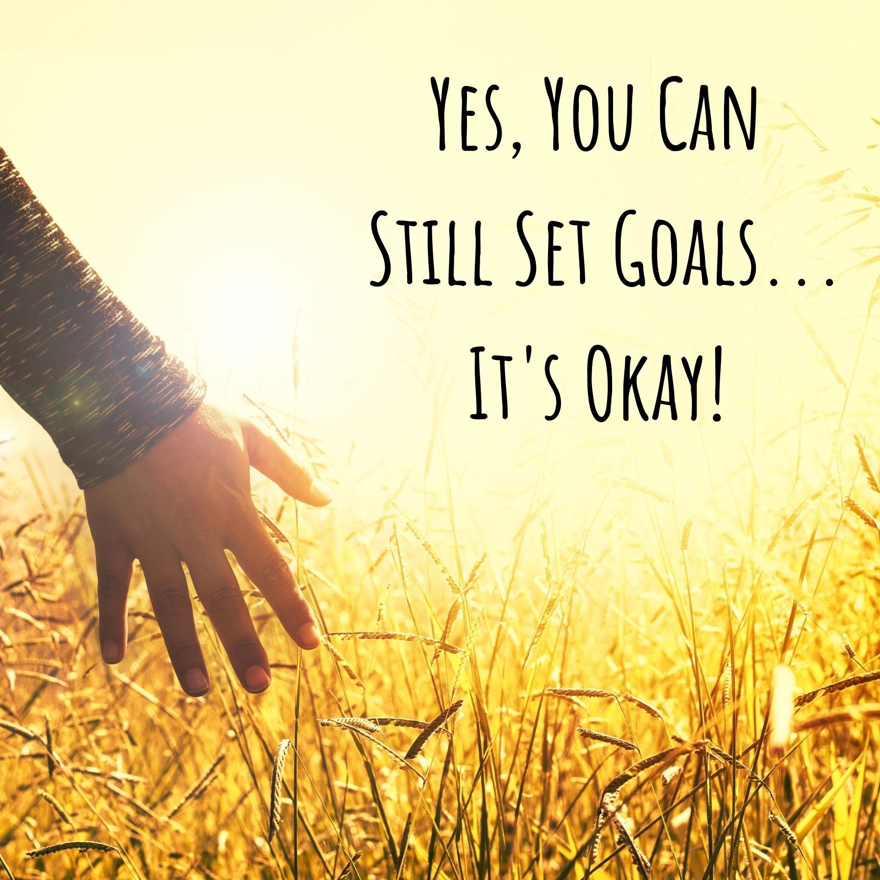 Yes, You Can Still Set Goals...It's Okay!